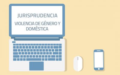 Violencia de Género y Doméstica: Jurisprudencia provincial y nacional