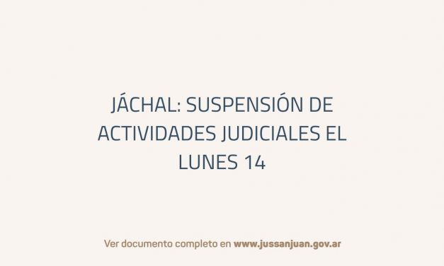 Jáchal: suspensión de Actividades Judiciales el lunes 14